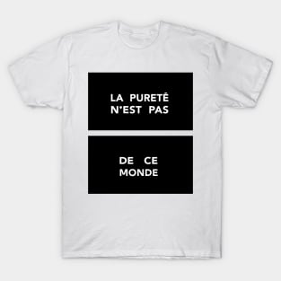 La Pureté n'est pas de ce Monde / Purity is not of this World T-Shirt